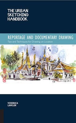 Reportage and Documentary Drawing. Tips and Techniques for Drawing on Location