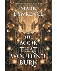 The Book That Wouldn`t Burn (Mark Lawrence) Книга которая не сгорит (Марк Лоуренс) /Книги на английском языке