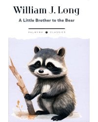 A Little Brother to the Bear: And Other Animal Studies