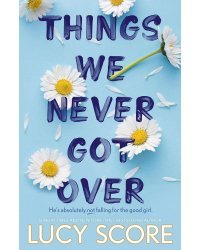 Things We Never Got Over (Lucy Score) Вещи, которые мы не смогли преодолеть. (Люси Скоур) /Книги на английском языке