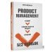 Product Management без ошибок. Создай, успешно запусти продукт, управляй