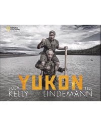 Юкон, мой ненавистный друг. Путешествие Тилля Линдеманна и его друга Джоу Келли по Аляске (с автографом)