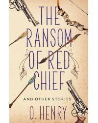 The Ransom of Red Chief and other stories
