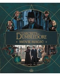 Fantastic Beasts – The Secrets of Dumbledore: Movie Magic/ Фантастические твари Тайны Дамблдора. Путеводитель по фильму/ Книги на английском языке