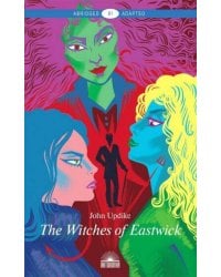 AbridgedAdapted Updike J. The Witches of Eastwick (Апдайк Дж. Иствикские ведьмы) Кн.д/чт.на англ.яз.,адаптир.