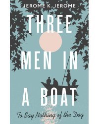 Three Men in a Boat (To say Nothing of the Dog)