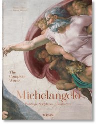 Michelangelo. The Complete Works. Paintings, Sculptures, Architecture