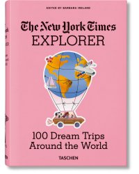 The New York Times Explorer. 100 Dream Trips Around the World