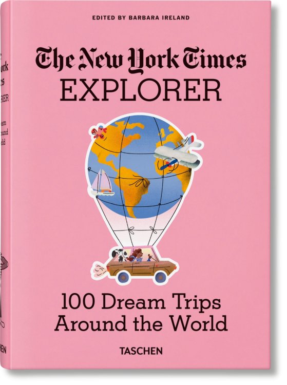 The New York Times Explorer. 100 Dream Trips Around the World