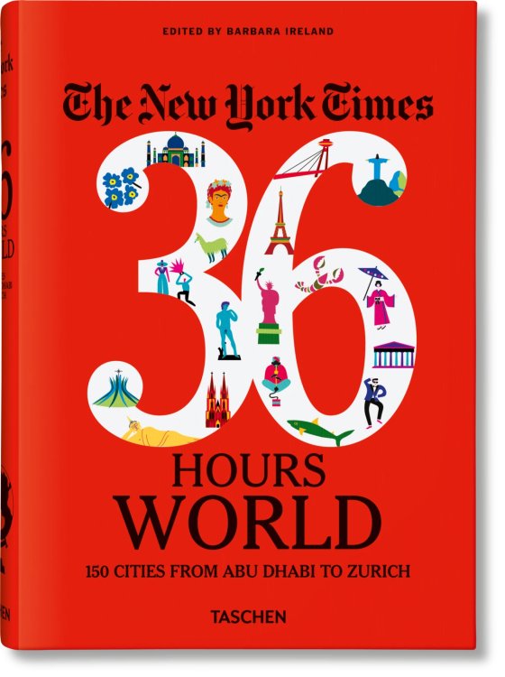 The New York Times 36 Hours. World. 150 Cities from Abu Dhabi to Zurich