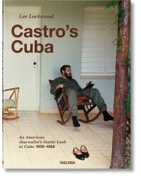 Lee Lockwood. Castro’s Cuba. An American Journalist’s Inside Look at Cuba, 1959–1969