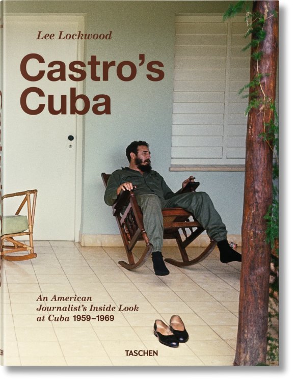 Lee Lockwood. Castro’s Cuba. An American Journalist’s Inside Look at Cuba, 1959–1969