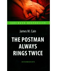 The Postman Always Rings Twice = Почтальон всегда звонит дважды: книга для чтения на англ.яз. Intermediate