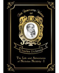 The Life and Adventures of Nicholas Nickleby I