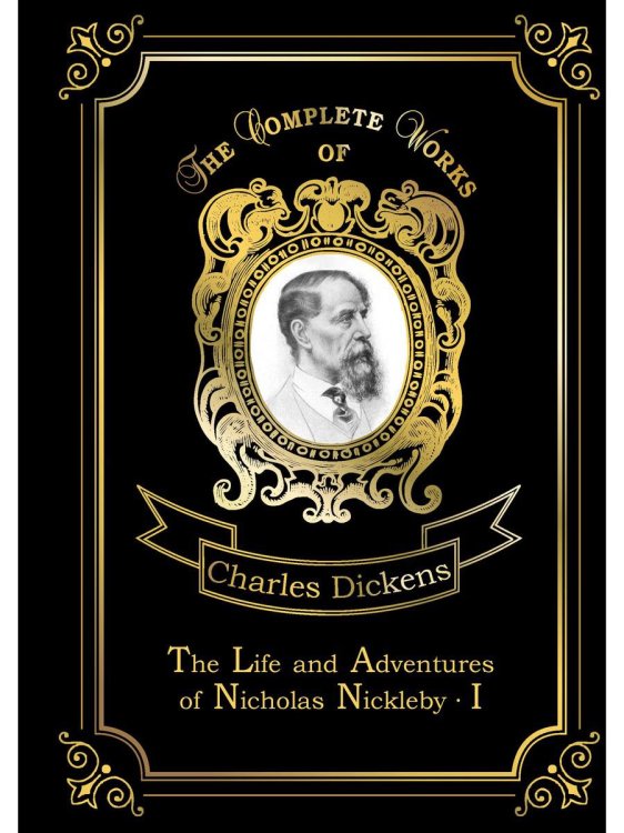 The Life and Adventures of Nicholas Nickleby I