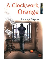 A Clockwork Orange = Заводной апельсин: книга для чтения на английском языке