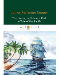 The Crater; or, Vulcan's Peak. A Tale of the Pacific