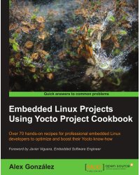 Embedded Linux Projects Using Yocto Project Cookbook