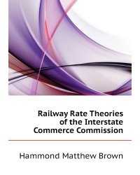 Railway Rate Theories of the Interstate Commerce Commission