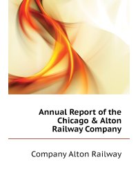 Annual Report of the Chicago & Alton Railway Company