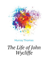 The Life of John Wycliffe