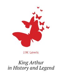 King Arthur in History and Legend