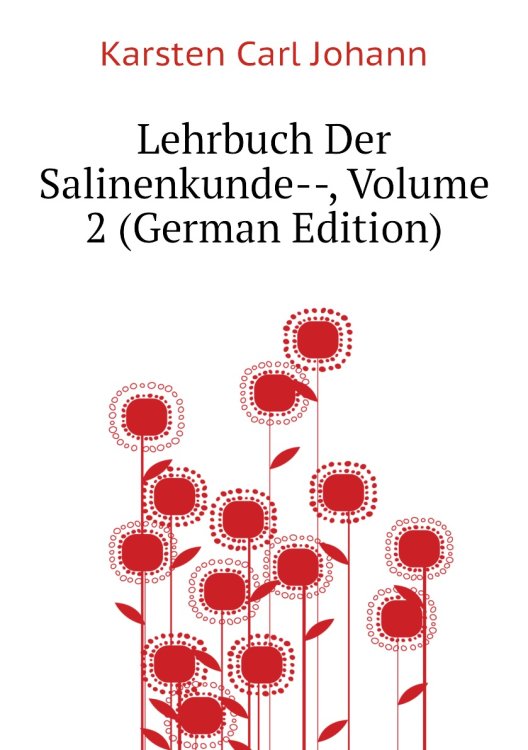 Lehrbuch Der Salinenkunde--, Volume 2 (German Edition)