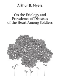 On the Etiology and Prevalence of Diseases of the Heart Among Soldiers