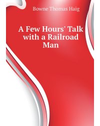 A Few Hours' Talk with a Railroad Man