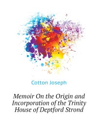 Memoir On the Origin and Incorporation of the Trinity House of Deptford Strond