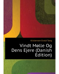 Vindt Mølle Og Dens Ejere (Danish Edition)