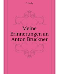 Meine Erinnerungen an Anton Bruckner