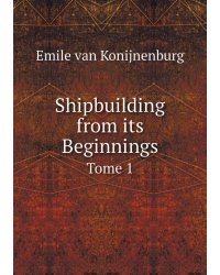 Shipbuilding from its Beginnings