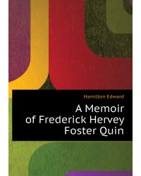 A Memoir of Frederick Hervey Foster Quin