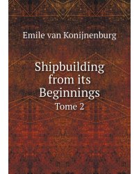 Shipbuilding from its Beginnings