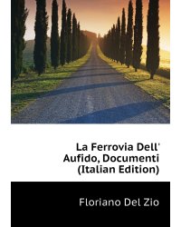 La Ferrovia Dell' Aufido, Documenti (Italian Edition)