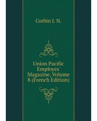 Union Pacific Employes' Magazine, Volume 8 (French Edition)