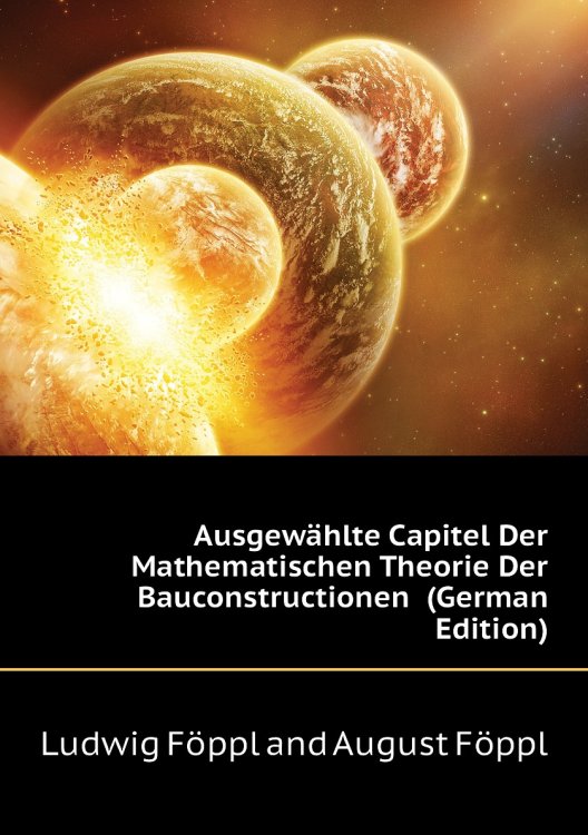 Ausgewählte Capitel Der Mathematischen Theorie Der Bauconstructionen  (German Edition)