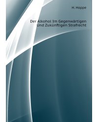 Der Alkohol Im Gegenwärtigen Und Zukünftigen Strafrecht