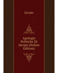 Apologie Politiche Di Jacopo (Italian Edition)