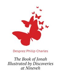 The Book of Jonah Illustrated by Discoveries at Nineveh