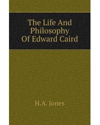 The Life And Philosophy Of Edward Caird