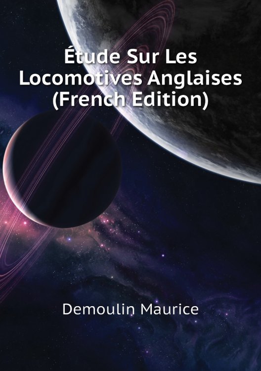 Étude Sur Les Locomotives Anglaises (French Edition)