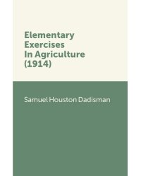 Elementary Exercises In Agriculture (1914)