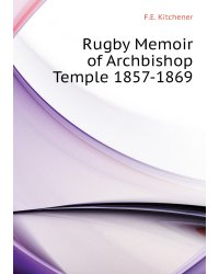 Rugby Memoir of Archbishop Temple 1857-1869