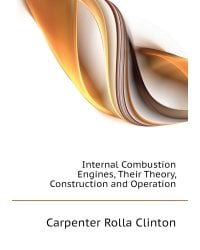 Internal Combustion Engines, Their Theory, Construction and Operation