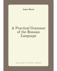 A Practical Grammar of the Russian Language