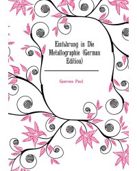 Einführung in Die Metallographie (German Edition)