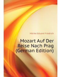 Mozart Auf Der Reise Nach Prag (German Edition)