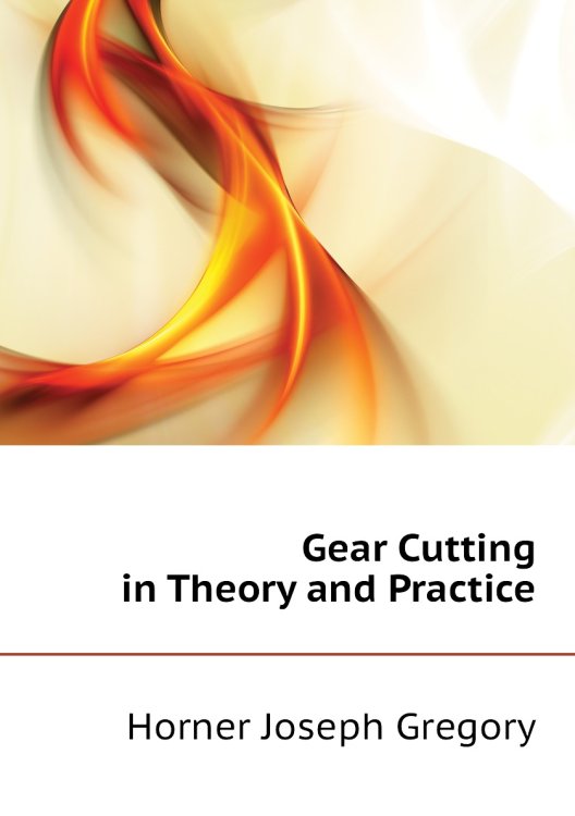 Gear Cutting in Theory and Practice